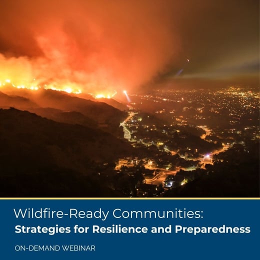 Wildfire-Ready Communities Strategies for Resilience and Preparedness On demand webinar
